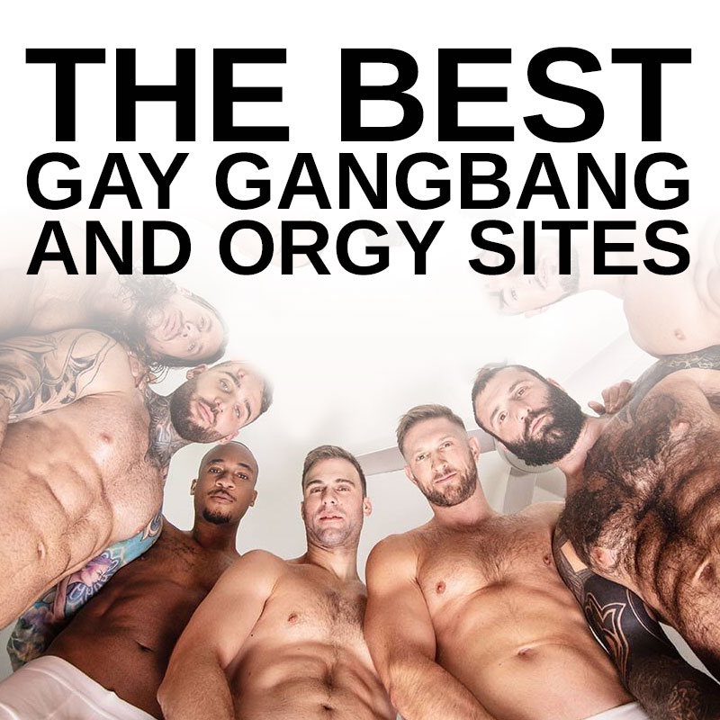 Gangbang Porn Sites - The Best Gay Gangbang And Orgy Sites